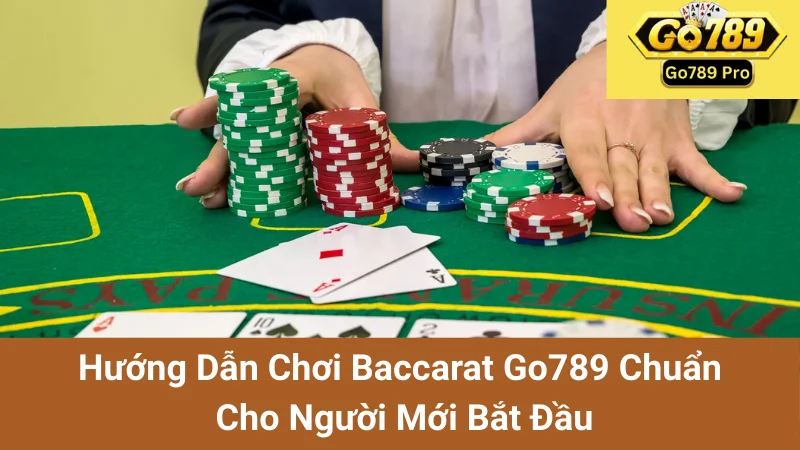 Hướng Dẫn Chơi Baccarat Go789 Chuẩn Cho Người Mới Bắt Đầu