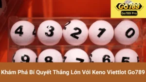 Khám Phá Bí Quyết Thắng Lớn Với Keno Viettlot Go789