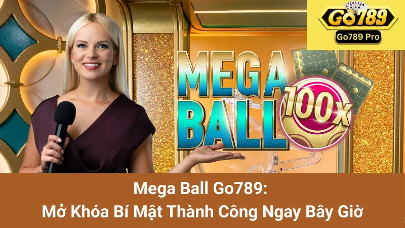 Mega Ball Go789: Mở Khóa Bí Mật Thành Công Ngay Bây Giờ 1 Mega Ball Go789: Mở Khóa Bí Mật Thành Công Ngay Bây Giờ