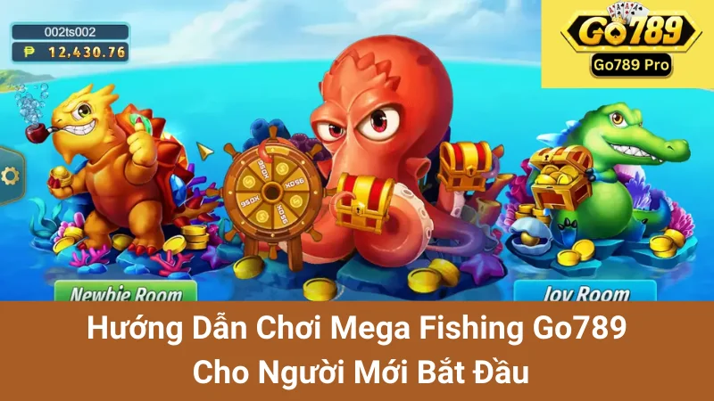 Hướng Dẫn Chơi Mega Fishing Go789 Cho Người Mới Bắt Đầu