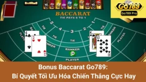Bonus Baccarat Go789: Bí Quyết Tối Ưu Hóa Chiến Thắng Cực Hay