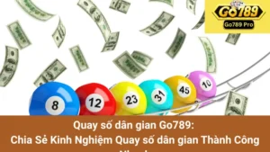 Quay số dân gian Go789: Chia Sẻ Kinh Nghiệm Quay số dân gian Thành Công Nhanh