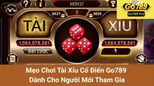 Mẹo Chơi Tài Xỉu Cổ Điển Go789 Dành Cho Người Mới Tham Gia